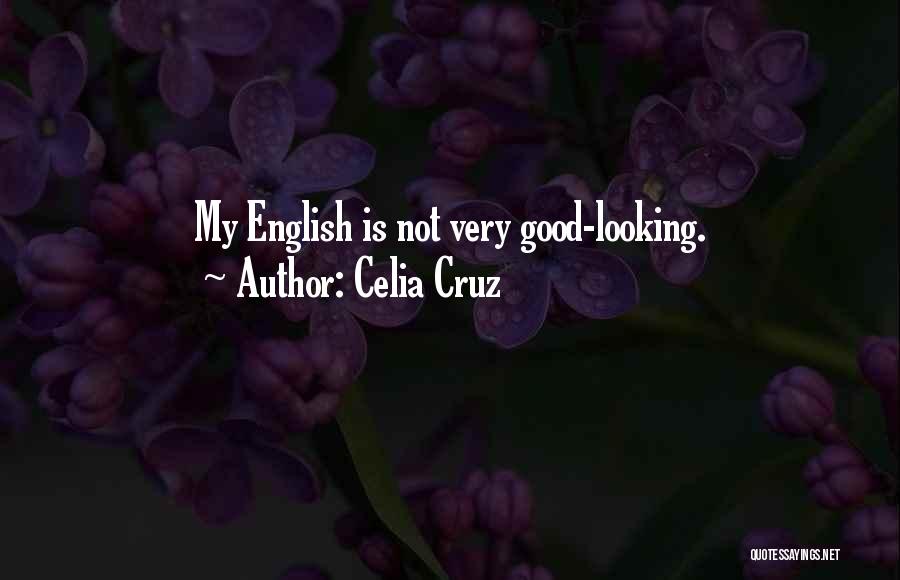 Celia Cruz Quotes: My English Is Not Very Good-looking.