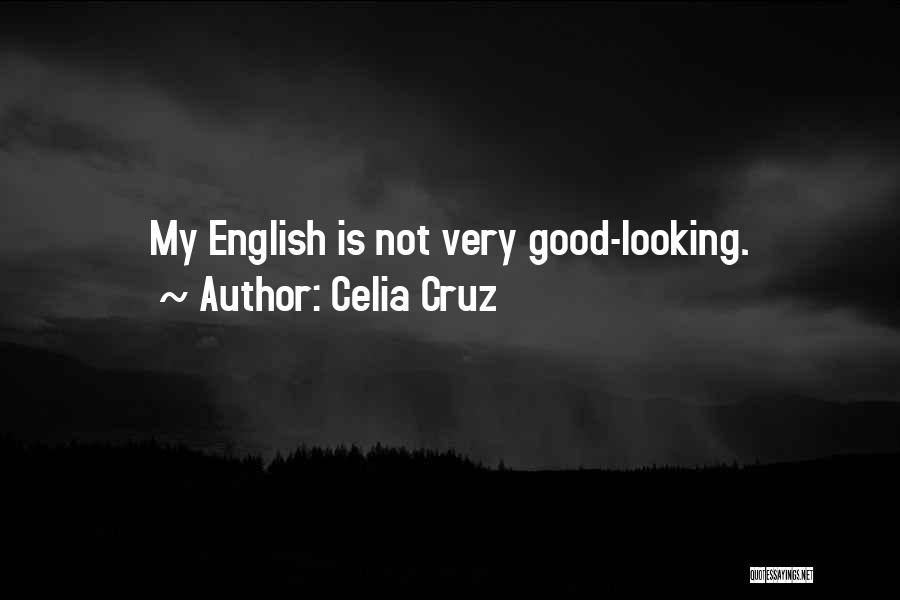 Celia Cruz Quotes: My English Is Not Very Good-looking.