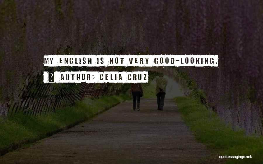 Celia Cruz Quotes: My English Is Not Very Good-looking.