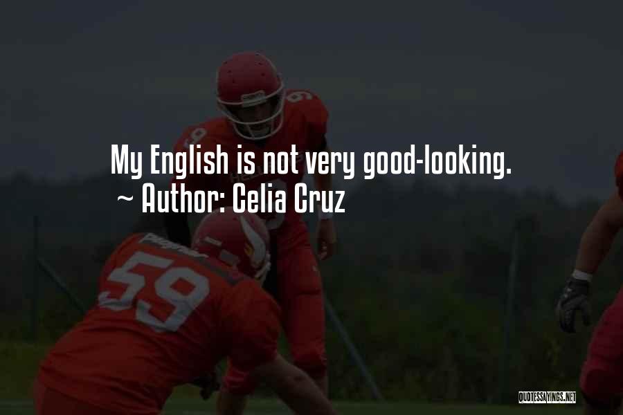 Celia Cruz Quotes: My English Is Not Very Good-looking.