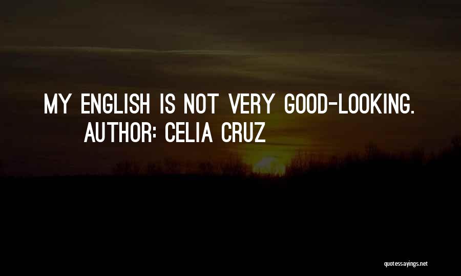 Celia Cruz Quotes: My English Is Not Very Good-looking.