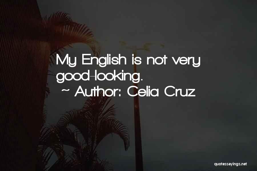 Celia Cruz Quotes: My English Is Not Very Good-looking.