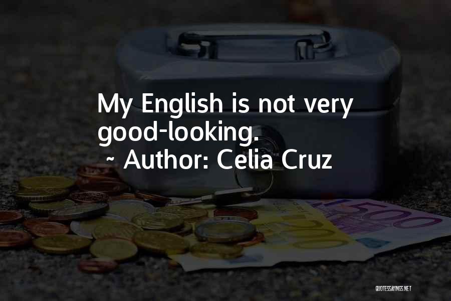 Celia Cruz Quotes: My English Is Not Very Good-looking.