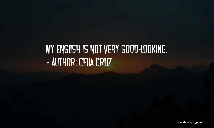 Celia Cruz Quotes: My English Is Not Very Good-looking.