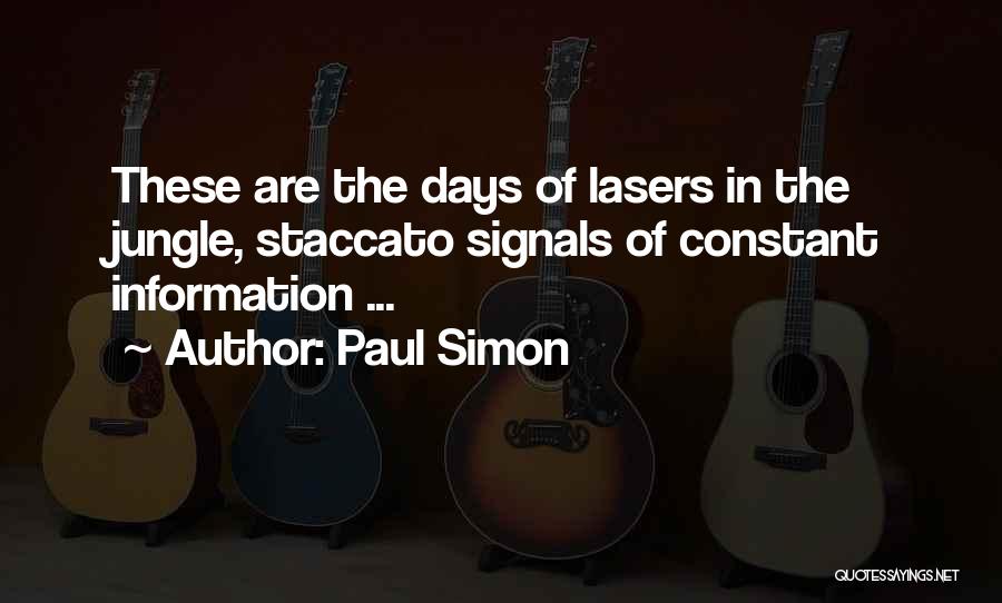 Paul Simon Quotes: These Are The Days Of Lasers In The Jungle, Staccato Signals Of Constant Information ...