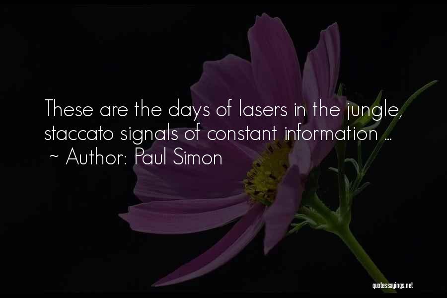 Paul Simon Quotes: These Are The Days Of Lasers In The Jungle, Staccato Signals Of Constant Information ...