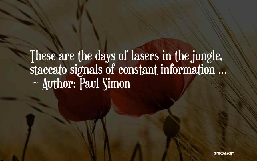 Paul Simon Quotes: These Are The Days Of Lasers In The Jungle, Staccato Signals Of Constant Information ...