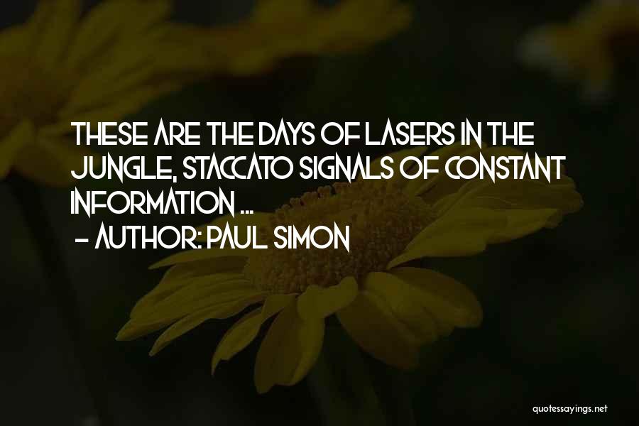 Paul Simon Quotes: These Are The Days Of Lasers In The Jungle, Staccato Signals Of Constant Information ...