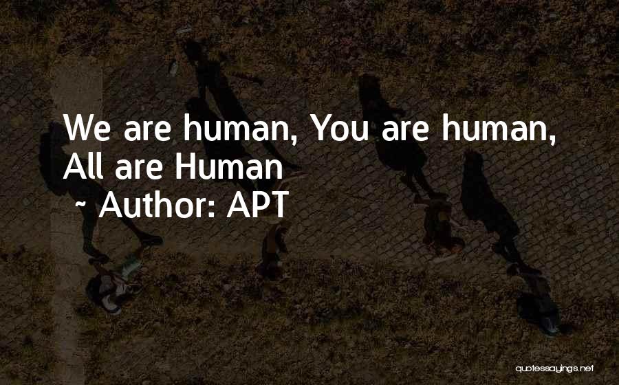 APT Quotes: We Are Human, You Are Human, All Are Human