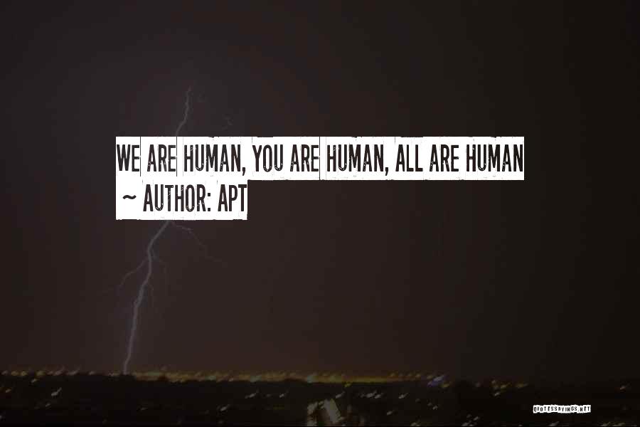 APT Quotes: We Are Human, You Are Human, All Are Human