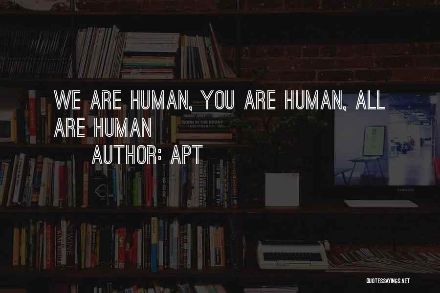 APT Quotes: We Are Human, You Are Human, All Are Human