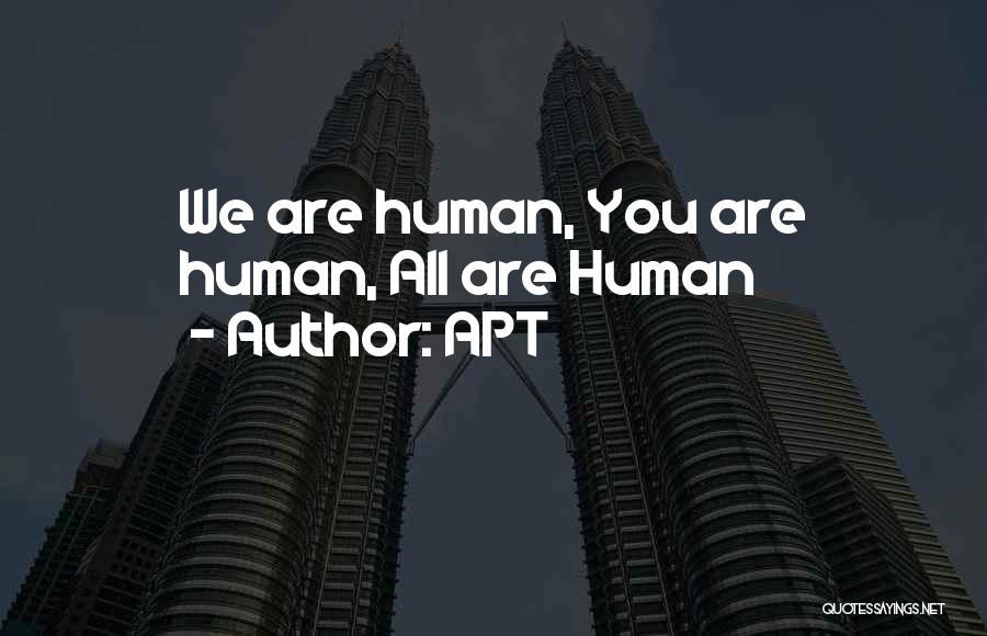 APT Quotes: We Are Human, You Are Human, All Are Human