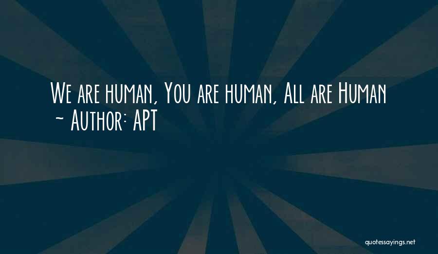 APT Quotes: We Are Human, You Are Human, All Are Human