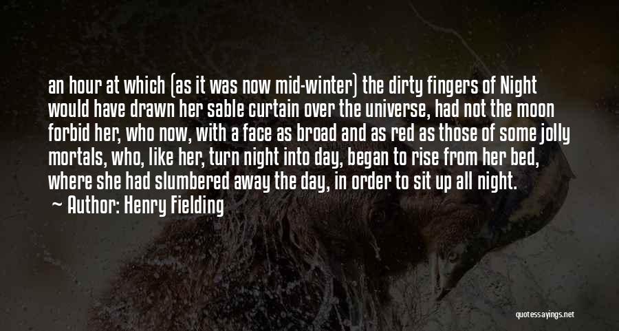 Henry Fielding Quotes: An Hour At Which (as It Was Now Mid-winter) The Dirty Fingers Of Night Would Have Drawn Her Sable Curtain