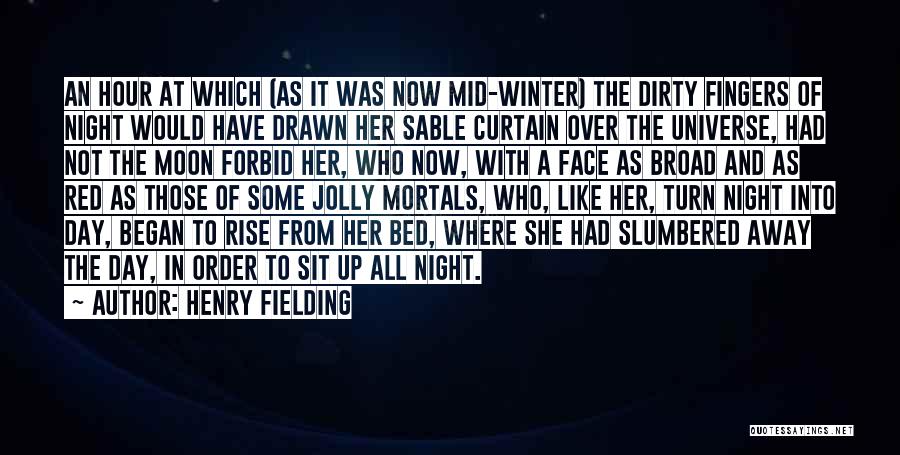 Henry Fielding Quotes: An Hour At Which (as It Was Now Mid-winter) The Dirty Fingers Of Night Would Have Drawn Her Sable Curtain