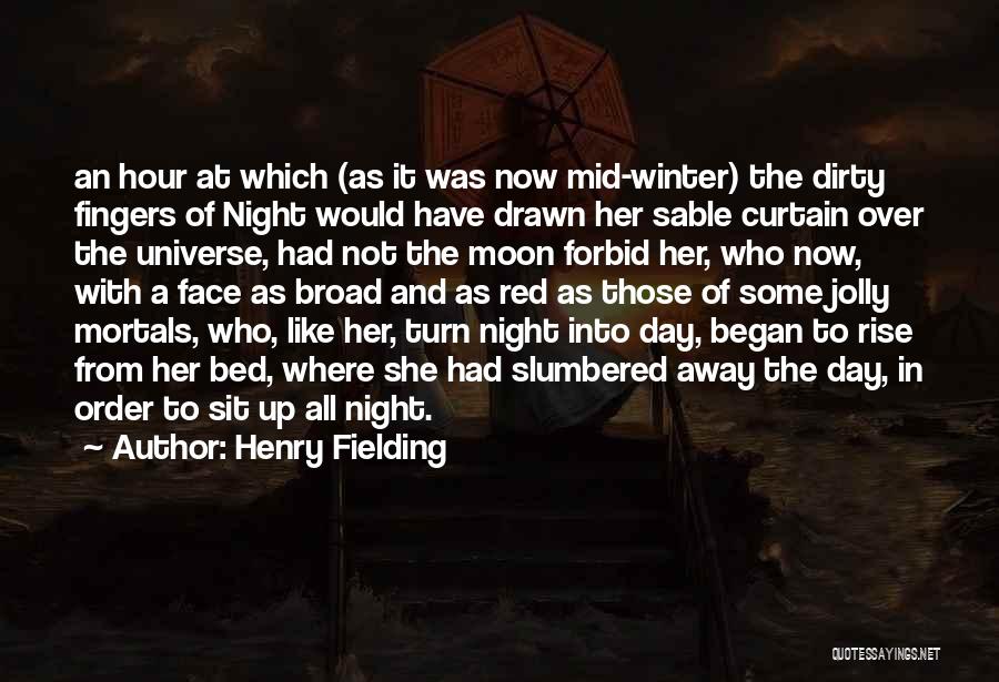 Henry Fielding Quotes: An Hour At Which (as It Was Now Mid-winter) The Dirty Fingers Of Night Would Have Drawn Her Sable Curtain