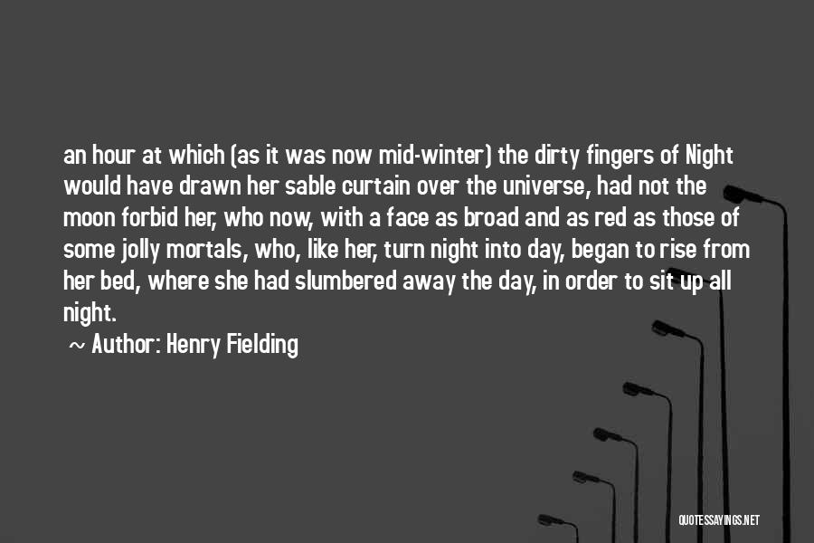 Henry Fielding Quotes: An Hour At Which (as It Was Now Mid-winter) The Dirty Fingers Of Night Would Have Drawn Her Sable Curtain