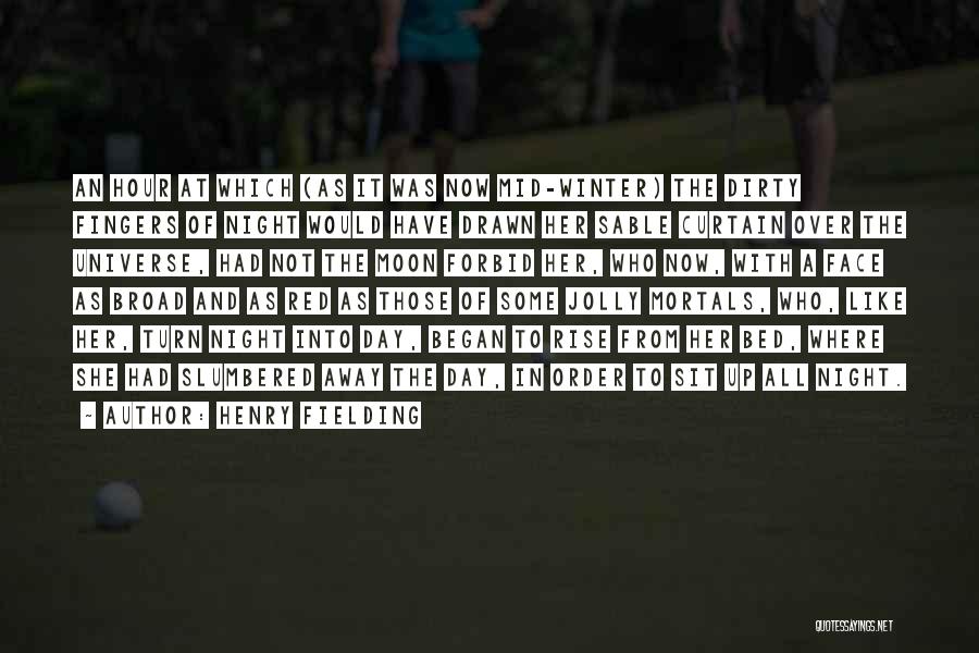 Henry Fielding Quotes: An Hour At Which (as It Was Now Mid-winter) The Dirty Fingers Of Night Would Have Drawn Her Sable Curtain