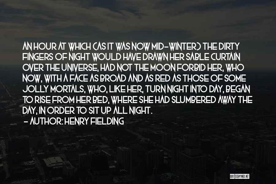 Henry Fielding Quotes: An Hour At Which (as It Was Now Mid-winter) The Dirty Fingers Of Night Would Have Drawn Her Sable Curtain