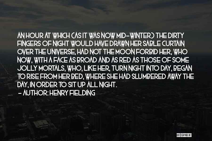 Henry Fielding Quotes: An Hour At Which (as It Was Now Mid-winter) The Dirty Fingers Of Night Would Have Drawn Her Sable Curtain