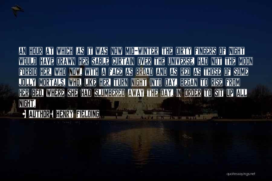 Henry Fielding Quotes: An Hour At Which (as It Was Now Mid-winter) The Dirty Fingers Of Night Would Have Drawn Her Sable Curtain