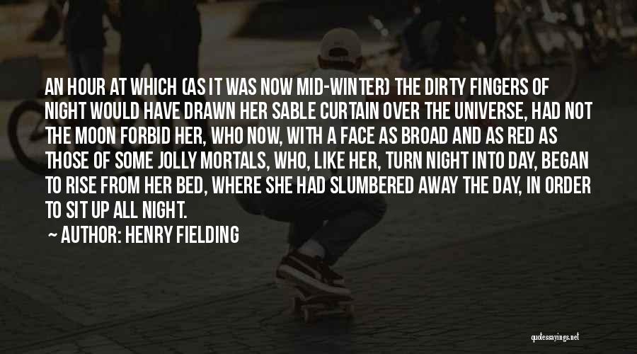 Henry Fielding Quotes: An Hour At Which (as It Was Now Mid-winter) The Dirty Fingers Of Night Would Have Drawn Her Sable Curtain