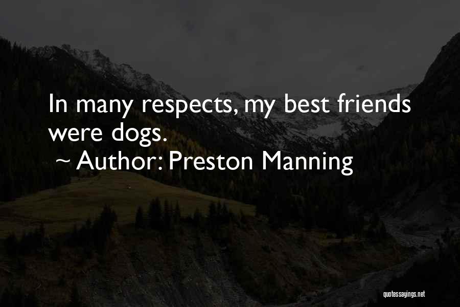 Preston Manning Quotes: In Many Respects, My Best Friends Were Dogs.