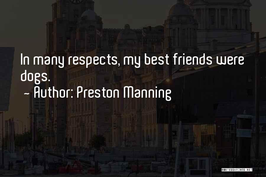 Preston Manning Quotes: In Many Respects, My Best Friends Were Dogs.