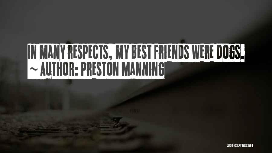 Preston Manning Quotes: In Many Respects, My Best Friends Were Dogs.