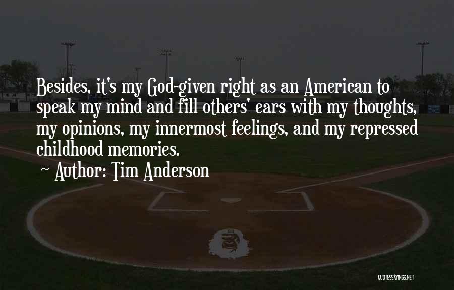 Tim Anderson Quotes: Besides, It's My God-given Right As An American To Speak My Mind And Fill Others' Ears With My Thoughts, My