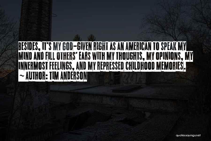 Tim Anderson Quotes: Besides, It's My God-given Right As An American To Speak My Mind And Fill Others' Ears With My Thoughts, My