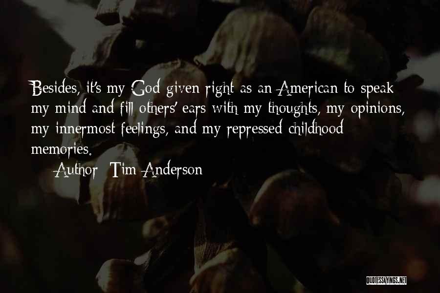 Tim Anderson Quotes: Besides, It's My God-given Right As An American To Speak My Mind And Fill Others' Ears With My Thoughts, My