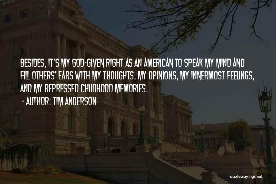 Tim Anderson Quotes: Besides, It's My God-given Right As An American To Speak My Mind And Fill Others' Ears With My Thoughts, My