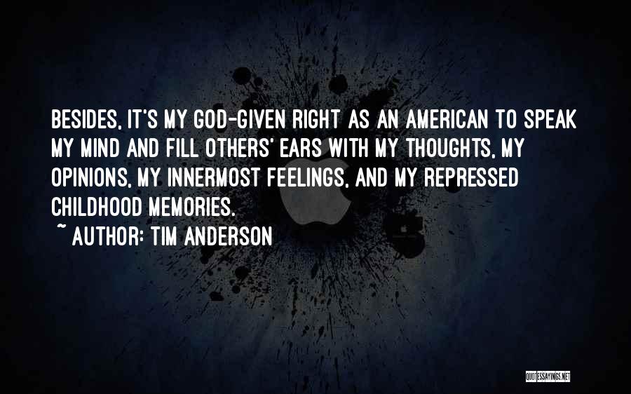 Tim Anderson Quotes: Besides, It's My God-given Right As An American To Speak My Mind And Fill Others' Ears With My Thoughts, My