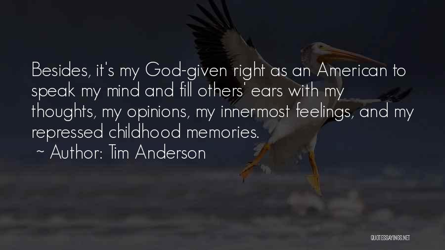 Tim Anderson Quotes: Besides, It's My God-given Right As An American To Speak My Mind And Fill Others' Ears With My Thoughts, My