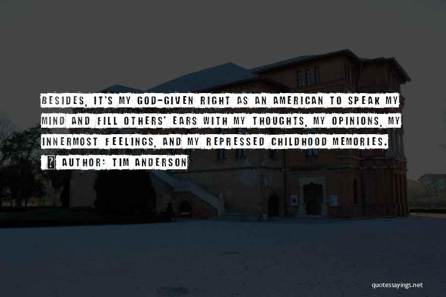 Tim Anderson Quotes: Besides, It's My God-given Right As An American To Speak My Mind And Fill Others' Ears With My Thoughts, My