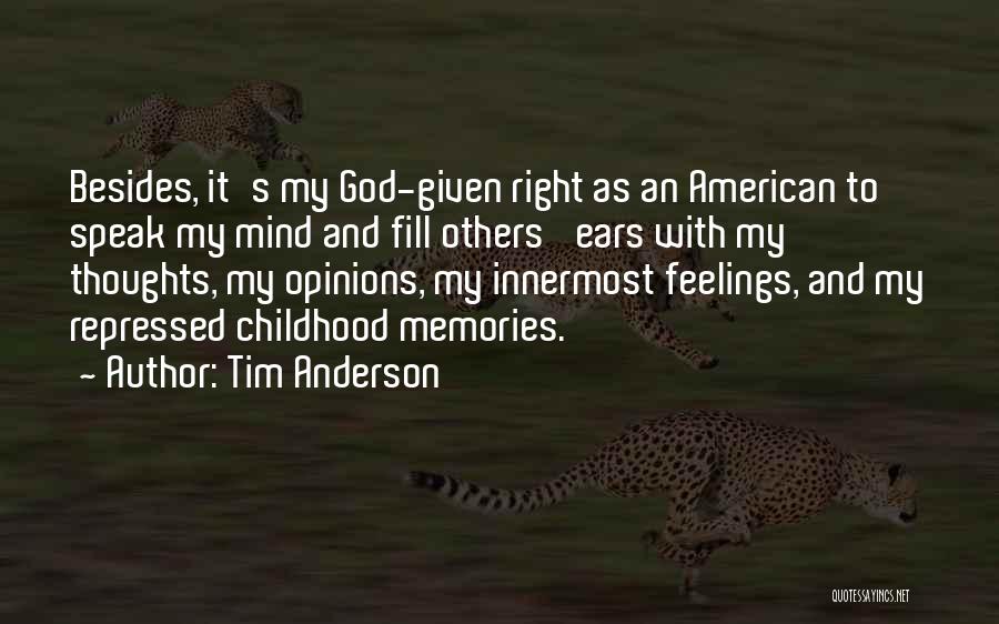 Tim Anderson Quotes: Besides, It's My God-given Right As An American To Speak My Mind And Fill Others' Ears With My Thoughts, My