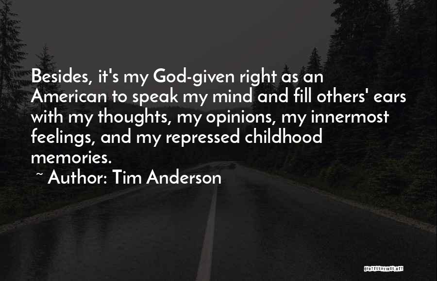 Tim Anderson Quotes: Besides, It's My God-given Right As An American To Speak My Mind And Fill Others' Ears With My Thoughts, My