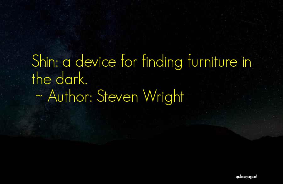 Steven Wright Quotes: Shin: A Device For Finding Furniture In The Dark.