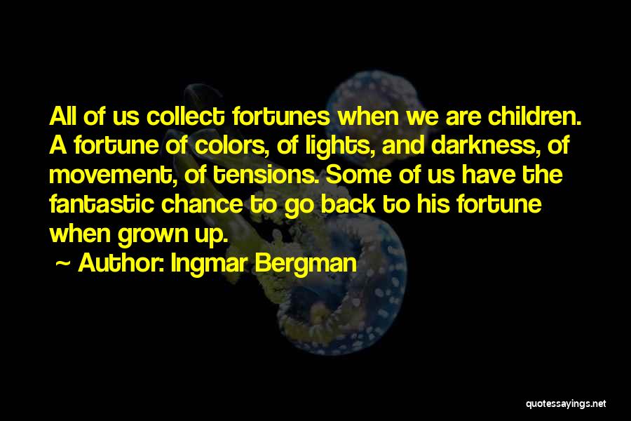 Ingmar Bergman Quotes: All Of Us Collect Fortunes When We Are Children. A Fortune Of Colors, Of Lights, And Darkness, Of Movement, Of