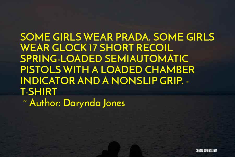 Darynda Jones Quotes: Some Girls Wear Prada. Some Girls Wear Glock 17 Short Recoil Spring-loaded Semiautomatic Pistols With A Loaded Chamber Indicator And