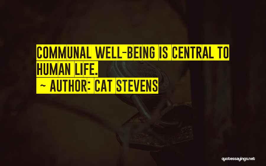 Cat Stevens Quotes: Communal Well-being Is Central To Human Life.