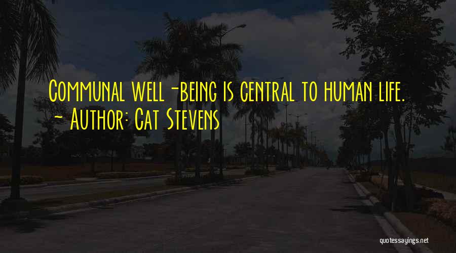 Cat Stevens Quotes: Communal Well-being Is Central To Human Life.