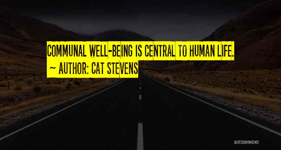 Cat Stevens Quotes: Communal Well-being Is Central To Human Life.