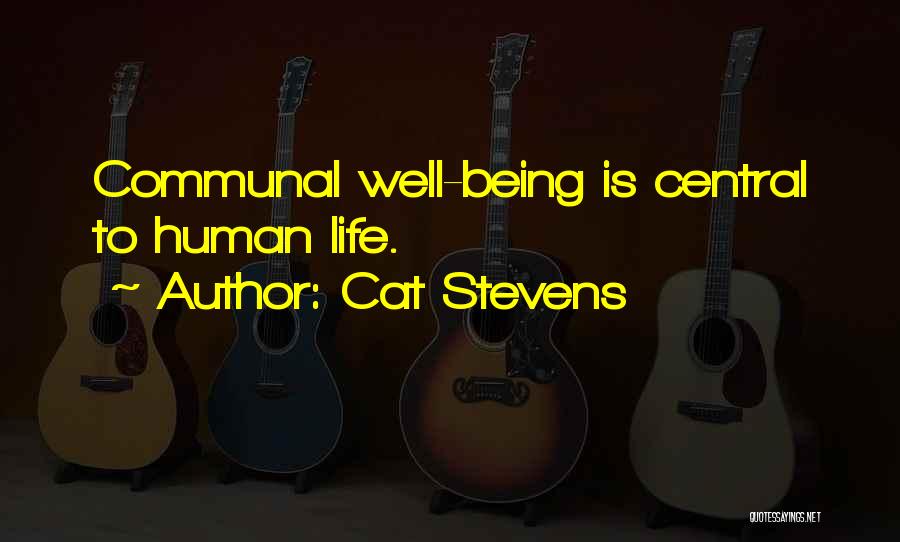 Cat Stevens Quotes: Communal Well-being Is Central To Human Life.