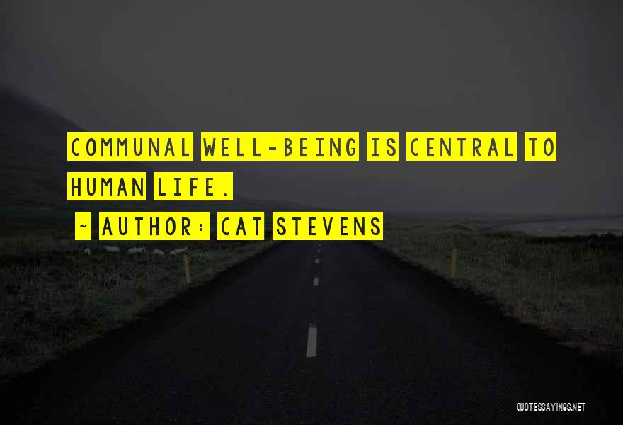 Cat Stevens Quotes: Communal Well-being Is Central To Human Life.