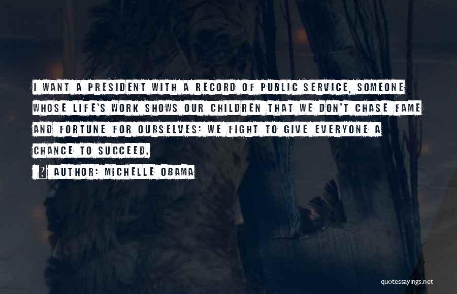 Michelle Obama Quotes: I Want A President With A Record Of Public Service, Someone Whose Life's Work Shows Our Children That We Don't