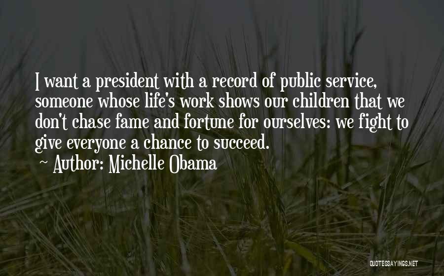 Michelle Obama Quotes: I Want A President With A Record Of Public Service, Someone Whose Life's Work Shows Our Children That We Don't