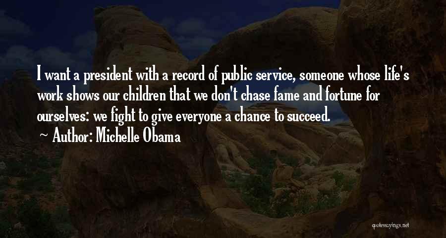 Michelle Obama Quotes: I Want A President With A Record Of Public Service, Someone Whose Life's Work Shows Our Children That We Don't