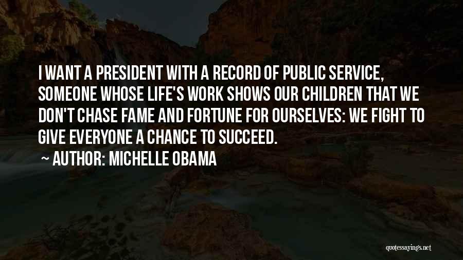 Michelle Obama Quotes: I Want A President With A Record Of Public Service, Someone Whose Life's Work Shows Our Children That We Don't